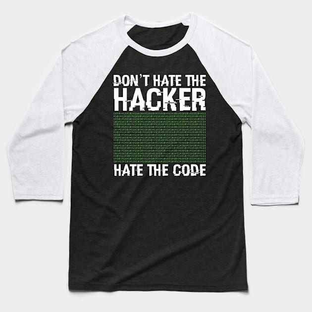 Don't Hate The Hacker Hate The Code - Hacking Security Baseball T-Shirt by sBag-Designs